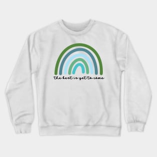 The best is yet to come Crewneck Sweatshirt